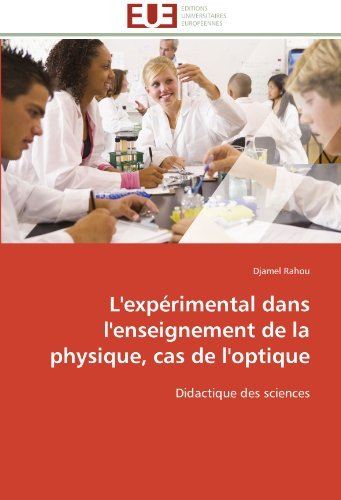 Cover for Djamel Rahou · L'expérimental Dans L'enseignement De La Physique, Cas De L'optique: Didactique Des Sciences (Pocketbok) [French edition] (2018)