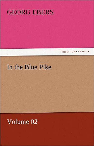 Cover for Georg Ebers · In the Blue Pike  -  Volume 02 (Tredition Classics) (Paperback Book) (2011)