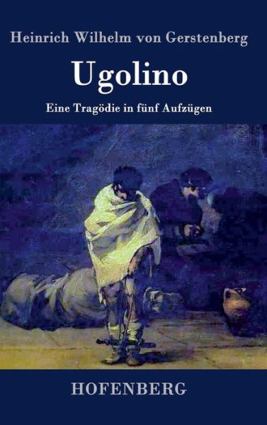 Cover for Heinrich Wilhelm Von Gerstenberg · Ugolino (Innbunden bok) (2018)