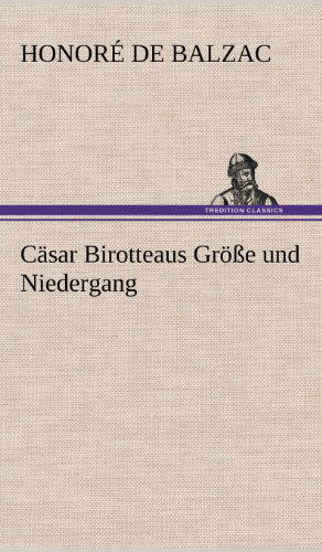 Casar Birotteaus Grosse Und Niedergang - Honore De Balzac - Boeken - TREDITION CLASSICS - 9783847243113 - 10 mei 2012