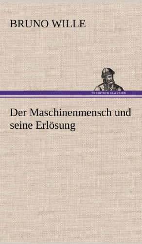 Cover for Bruno Wille · Der Maschinenmensch Und Seine Erlosung (Hardcover bog) [German edition] (2012)