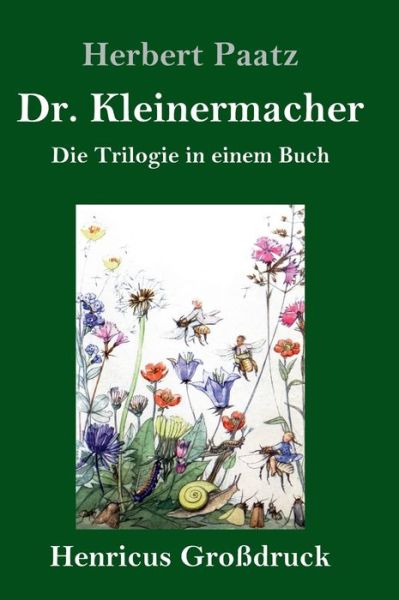 Cover for Herbert Paatz · Dr. Kleinermacher (Grossdruck): Die Trilogie in einem Buch: / Dr. Kleinermacher fuhrt Dieter in die Welt / Erlebnisse zwischen Keller und Dach / Abenteuer in Dr. Kleinermachers Garten (Hardcover Book) (2020)