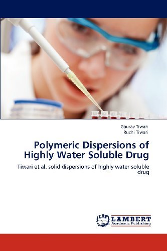 Cover for Ruchi Tiwari · Polymeric Dispersions of Highly Water Soluble Drug: Tiwari et Al. Solid Dispersions of Highly Water Soluble Drug (Paperback Book) (2012)