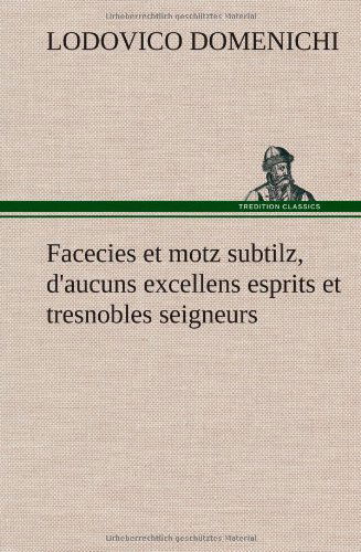 Cover for Lodovico Domenichi · Facecies et Motz Subtilz, D'aucuns Excellens Esprits et Tresnobles Seigneurs (Inbunden Bok) [French edition] (2012)