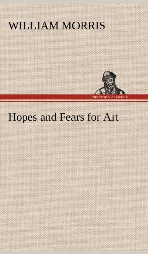 Hopes and Fears for Art - William Morris - Books - TREDITION CLASSICS - 9783849179113 - December 5, 2012