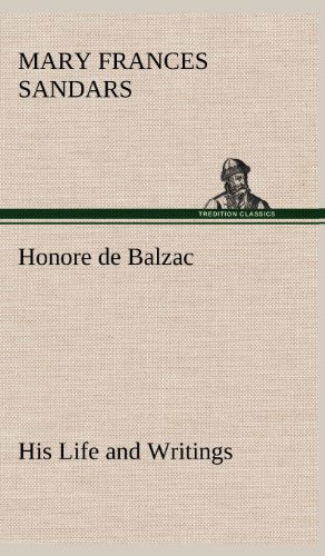 Cover for Mary F. Sandars · Honore De Balzac, His Life and Writings (Hardcover Book) (2012)