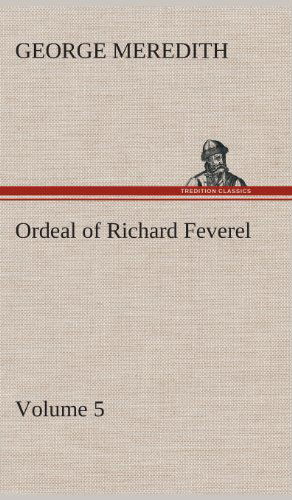 Cover for George Meredith · Ordeal of Richard Feverel - Volume 5 (Gebundenes Buch) (2013)