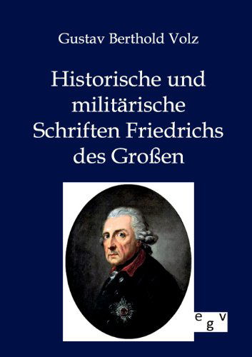 Cover for Gustav Berthold Volz · Historische und militarische Schriften Friedrichs des Grossen (Paperback Book) [German edition] (2012)