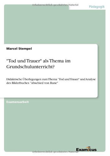 Cover for Marcel Stempel · Tod und Trauer als Thema im Grundschulunterricht?: Didaktische UEberlegungen zum Thema Tod und Trauer und Analyse des Bilderbuches Abschied von Rune (Pocketbok) [German edition] (2012)