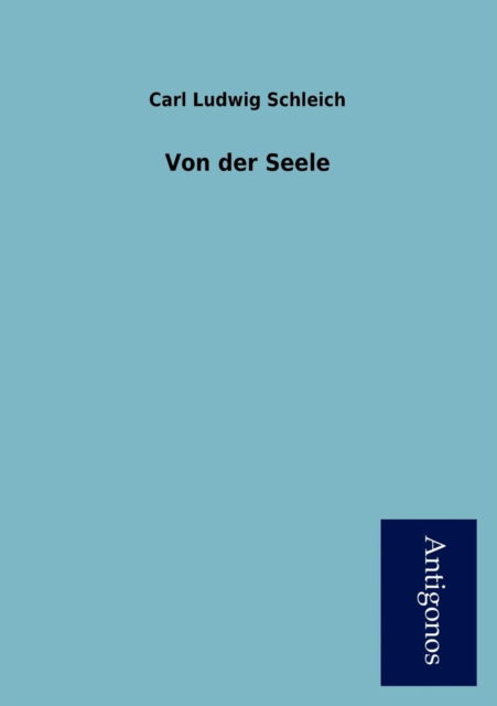 Von Der Seele - Carl Ludwig Schleich - Books - Antigonos - 9783954725113 - November 25, 2012