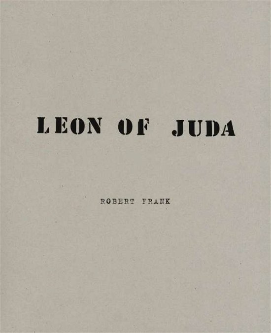 Robert Frank: Leon of Juda - Robert Frank - Books - Steidl Publishers - 9783958293113 - November 2, 2017