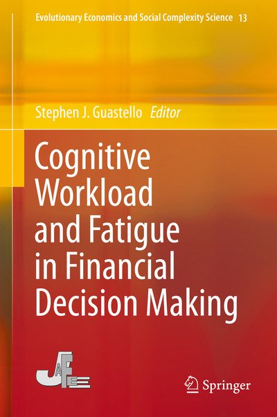 Cognitive Workload and Fatigue in Financial Decision Making - Evolutionary Economics and Social Complexity Science (Hardcover Book) [1st ed. 2016 edition] (2015)