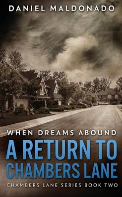When Dreams Abound: A Return To Chambers Lane - Chambers Lane - Daniel Maldonado - Books - Next Chapter - 9784824117113 - December 4, 2021
