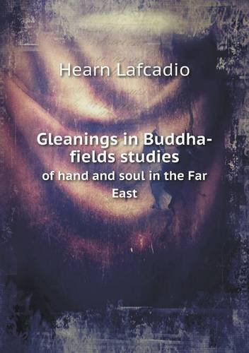 Cover for Hearn Lafcadio · Gleanings in Buddha-fields Studies of Hand and Soul in the Far East (Paperback Book) (2013)
