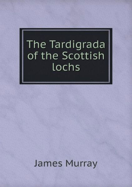 Cover for James Murray · The Tardigrada of the Scottish Lochs (Paperback Book) (2015)