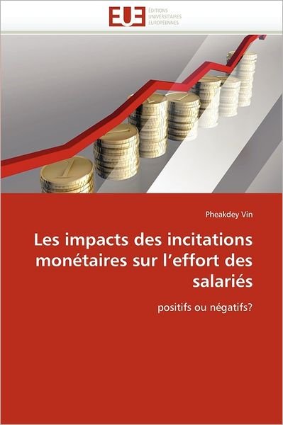Cover for Pheakdey Vin · Les Impacts Des Incitations Monétaires Sur L'effort Des Salariés: Positifs Ou Négatifs? (Paperback Bog) [French edition] (2018)