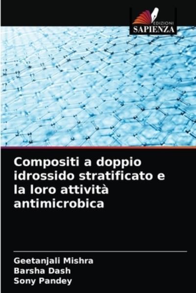 Compositi a doppio idrossido stratificato e la loro attivita antimicrobica - Geetanjali Mishra - Books - Edizioni Sapienza - 9786203497113 - March 19, 2021