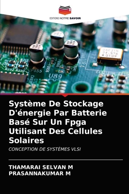Cover for Thamarai Selvan M · Systeme De Stockage D'energie Par Batterie Base Sur Un Fpga Utilisant Des Cellules Solaires (Pocketbok) (2021)