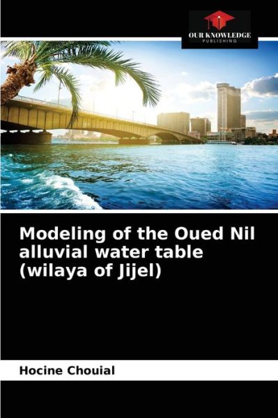 Cover for Hocine Chouial · Modeling of the Oued Nil alluvial water table (wilaya of Jijel) (Paperback Book) (2021)