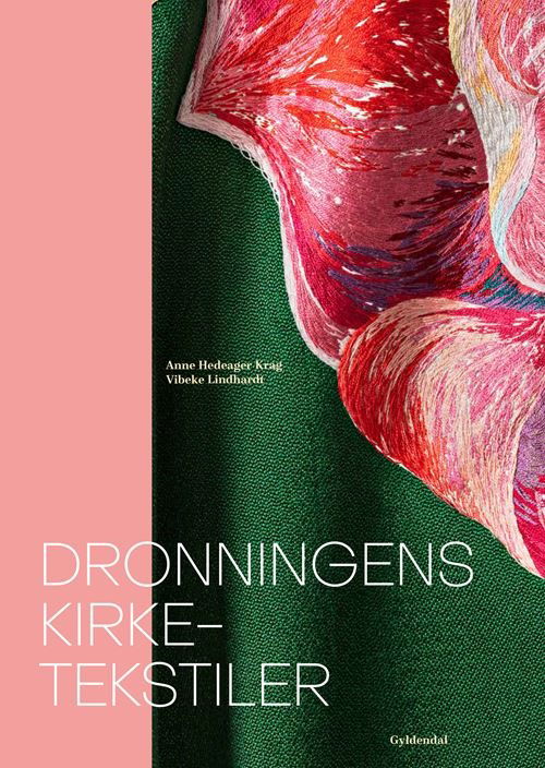 Cover for Anne Hedeager Krag; Vibeke Lindhardt · Dronningens kirketekstiler (Indbundet Bog) [1. udgave] (2022)