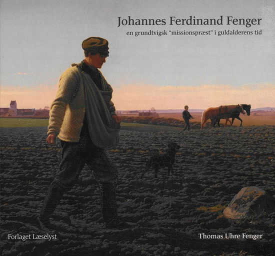 Cover for Thomas Uhre Fenger · Johannes Ferdinand Fenger En grundtvigsk “missionspræst” i guldalderens tid (Hardcover Book) [1st edition] (2024)