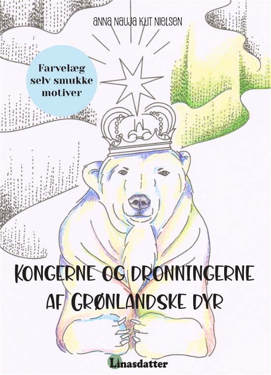 Kongerne og dronningerne af Grønlandske dyr - Anna Nauja Klit Nielsen - Bøger - Forlaget Linasdatter - 9788794506113 - 6. april 2024