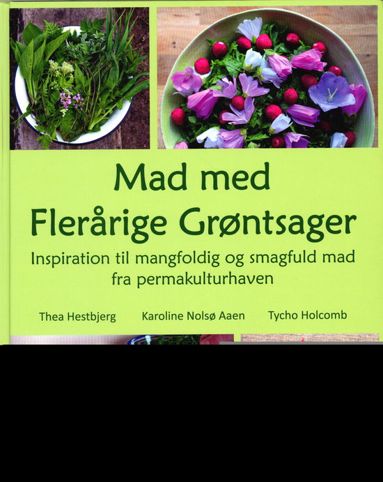 Mad med Flerårige Grøntsager - Thea Hestbjerg, Karoline Nolsø Aaen, Tycho Holcomb - Bøger - Myrrhis - 9788799978113 - 11. juni 2021