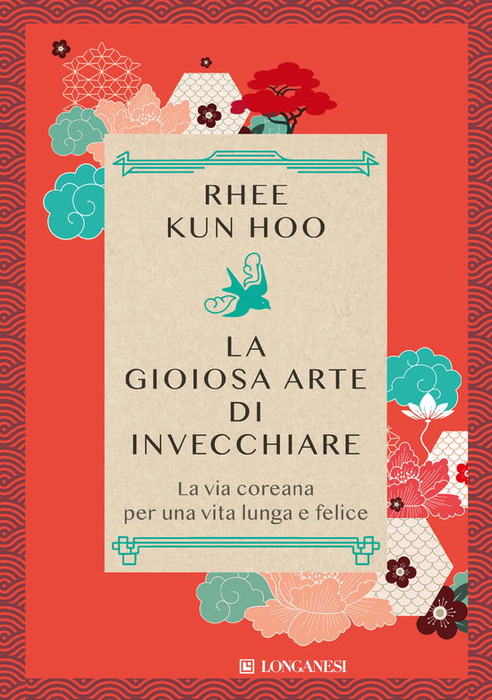 Cover for Rhee Kun Hoo · La Gioiosa Arte Di Invecchiare. La Via Coreana Per Una Vita Lunga E Felice (Book)