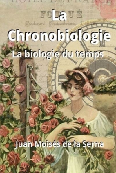 La Chronobiologie: La biologie du temps - Juan Moises de la Serna - Books - Tektime - 9788835412113 - October 4, 2020