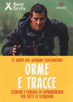 Cover for Bear Grylls · Orme E Tracce. Tecniche E Consigli Di Sopravvivenza Per Tutte Le Situazioni. Le Guide Del Giovane Esploratore. Ediz. A Colori (Book)