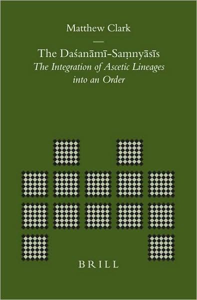 Cover for Matthew Clark · The Dasanami-samnyasis (Brill's Indological Library) (Hardcover Book) (2006)