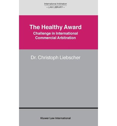 Christoph Liebscher · The Healthy Award: Challenge in International Commercial Arbitration - International Arbitration Law Library Series Set (Hardcover Book) (2003)