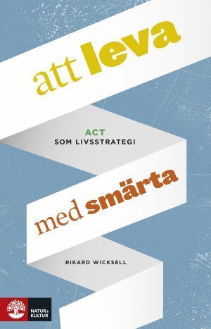 Cover for Wicksell Rickard · Att leva med smärta : ACT som livsstrategi (Innbunden bok) (2014)