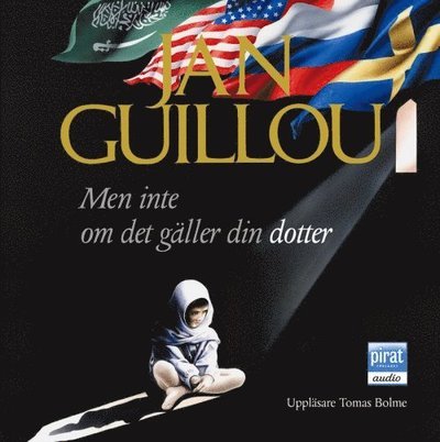 Men inte om det gäller din dotter - Jan Guillou - Audioboek - Piratförlaget - 9789164232113 - 20 augustus 2008