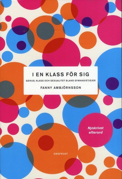I en klass för sig : genus, klass och sexualitet bland gymnasietjejer - Fanny Ambjörnsson - Bücher - Ordfront Förlag - 9789177751113 - 3. Oktober 2019