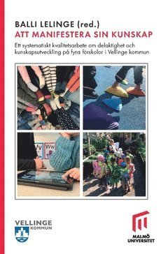 Cover for Ulf Becker · Att manifestera sin kunskap : ett systematiskt kvalitetsarbete, om delaktighet och kunskapsutveckling på fyra förskolor i Vellinge kommun (Bok) (2019)