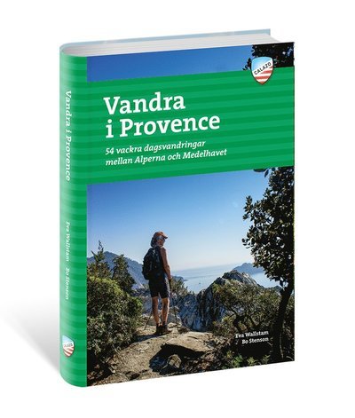 Vandra i Provence : 54 vackra dagsvandringar mellan Alperna och Medelhavet - Bo Stensson Eva Wallstam - Livros - Calazo - 9789188779113 - 18 de maio de 2018