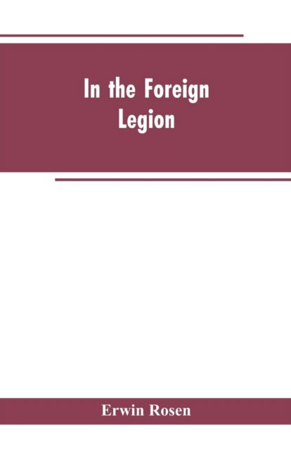 In the Foreign Legion - Erwin Rosen - Bücher - Alpha Edition - 9789353603113 - 25. Februar 2019