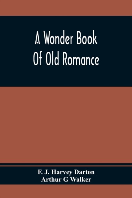 Cover for F J Harvey Darton · A Wonder Book Of Old Romance (Pocketbok) (2020)