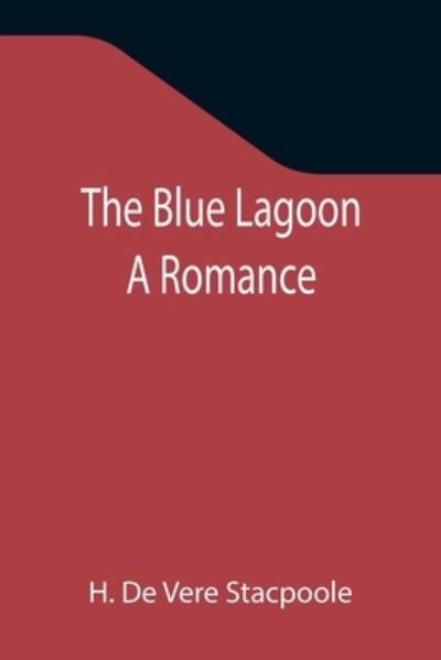 The Blue Lagoon - H De Vere Stacpoole - Books - Alpha Edition - 9789355344113 - October 22, 2021