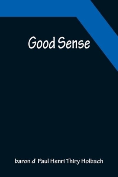 Cover for Baron D' Paul Henri Thiry Holbach · Good Sense (Paperback Book) (2022)