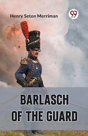 Cover for Henry Seton Merriman · Barlasch of the Guard (Paperback Book) (2024)