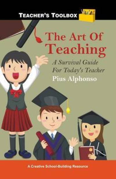 Cover for Pius Alphonso · The Art of Teaching: a Survival Guide for Today's Teacher (Paperback Bog) (2012)