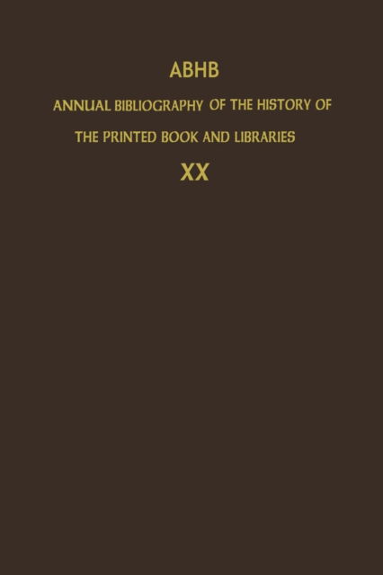 The Committee of Rare Books and Manuscripts of the International Federation of Library Associations and Institutions · ABHB Annual Bibliography of the History of the Printed Book and Libraries: Volume 20: Publications of 1989 and additions from the preceding years - Annual Bibliography of the History of the Printed Book and Libraries (Paperback Book) [Softcover reprint of the original 1st ed. 1991 edition] (2012)