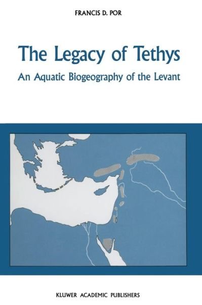 F.D. Por · The Legacy of Tethys: An Aquatic Biogeography of the Levant - Monographiae Biologicae (Paperback Book) [Softcover reprint of the original 1st ed. 1989 edition] (2011)
