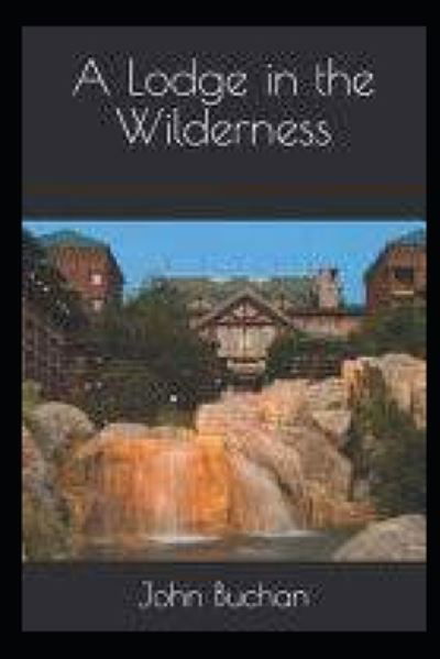 Cover for John Buchan · Lodge in the Wilderness Annotated (Pocketbok) (2021)