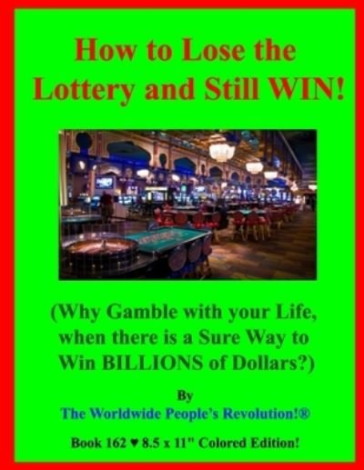 How to Lose the Lottery and Still WIN! - Worldwide People's Revolution! - Books - Independently Published - 9798501251113 - May 9, 2021