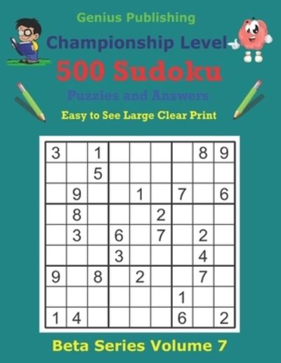 Cover for Genius Publishing · 500 Championship Sudoku Puzzles and Answers Beta Series Volume 7: Easy to See Large Clear Print - Beta Championship Sudoku Puzzles (Paperback Book) (2021)