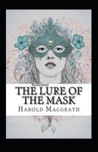 Cover for Harold Macgrath · The Lure of the Mask Illustarted (Paperback Book) (2021)