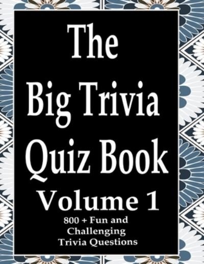 The Big Trivia Quiz Book, Volume 1 - Ts - Bøger - Independently Published - 9798574000113 - 29. november 2020